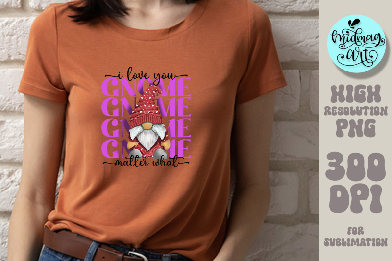 i-love-you-gnome-matter-what-png-valentine-sublimation