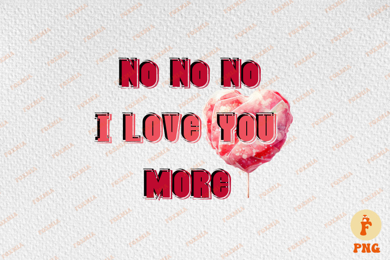 no-no-no-i-love-you-more-valentine-039-s-day