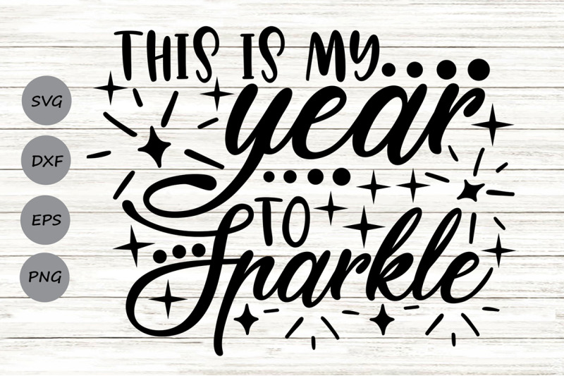 this-is-my-year-to-sparkle-svg-new-year-039-s-eve-svg-new-year-039-s-2023