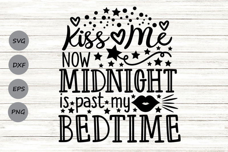 kiss-me-now-midnight-is-past-my-bedtime-svg-new-year-039-s-eve-2023-svg