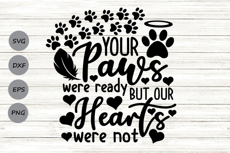 your-paws-were-ready-but-our-hearts-were-not-svg-pet-memorial-svg