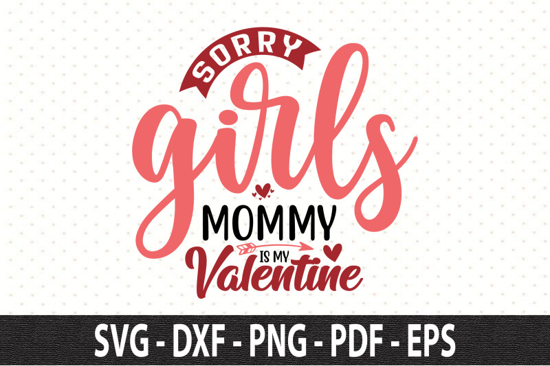 sorry-girls-mommy-is-my-valentine-svg