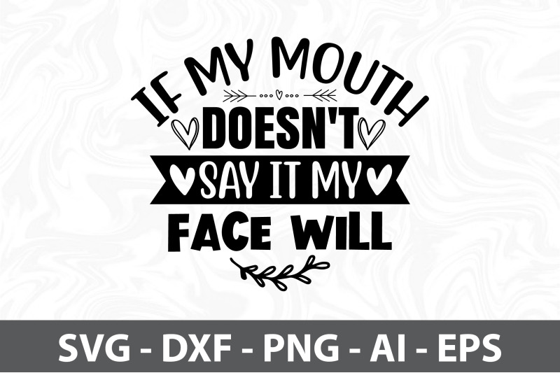 if-my-mouth-doesn-039-t-say-it-my-face-will