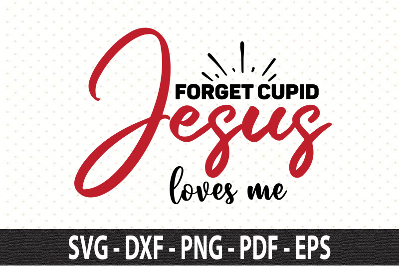 forget-cupid-jesus-loves-me-svg