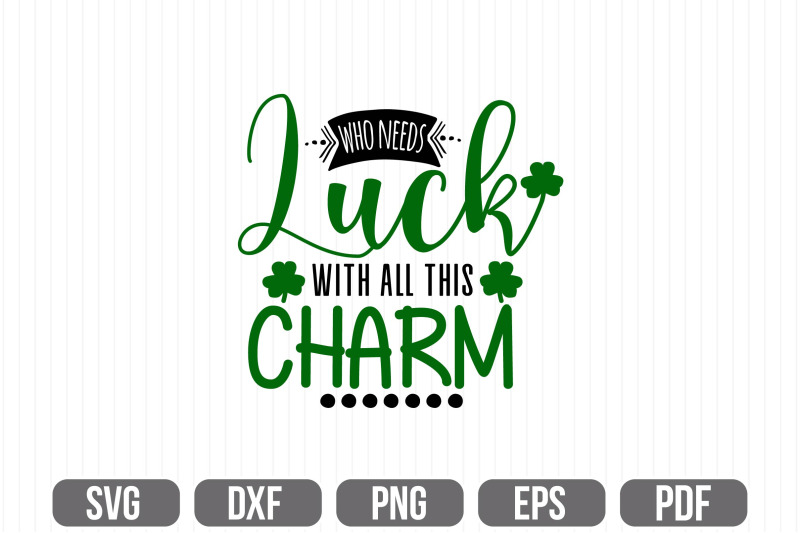 who-needs-luck-with-all-this-charm-svg