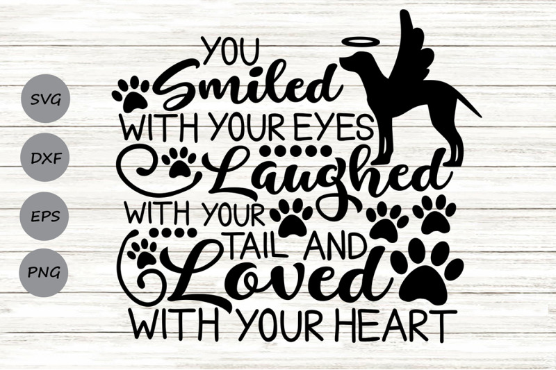 you-smiled-with-your-eyes-laughed-with-your-tail-svg-pet-memorial-svg