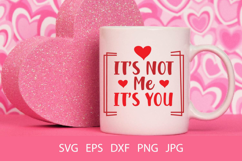 it-039-s-not-me-it-039-s-you-svg-png
