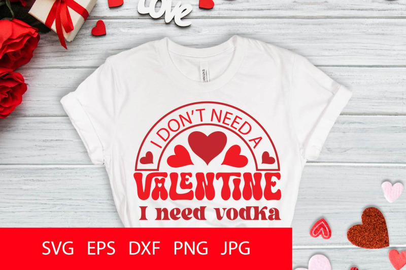 i-don-039-t-need-a-valentine-i-need-vodka-svg-png