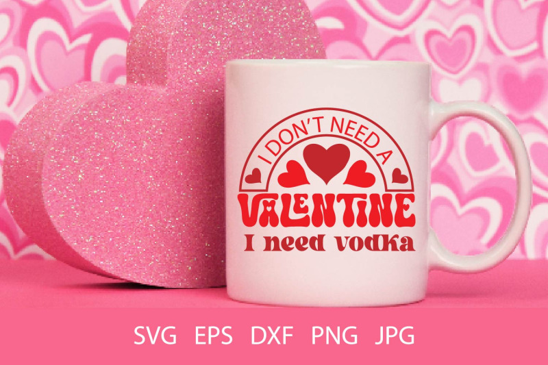 i-don-039-t-need-a-valentine-i-need-vodka-svg-png