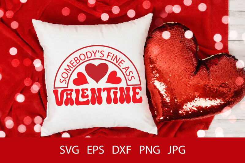 somebody-039-s-fine-ass-valentine-svg-png