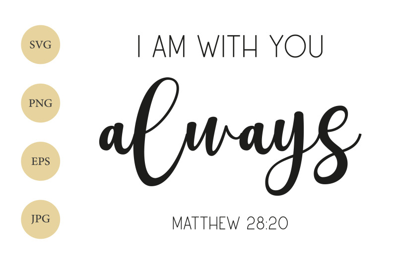 i-am-with-you-always-matthew-28-20-svg-encouraging-svg