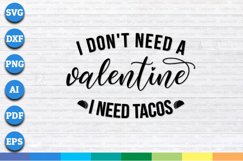 i-don-039-t-need-a-valentine-i-need-tacos-svg-png-dxf-cricut-file-for-di