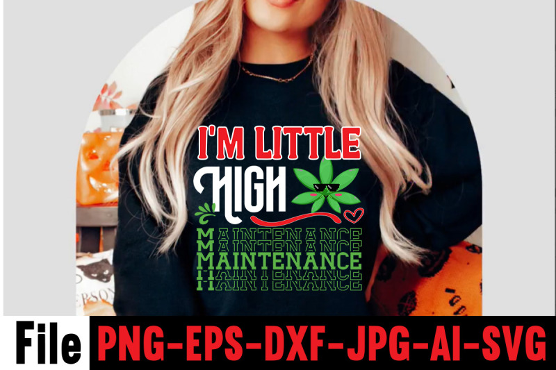 i-039-m-little-high-maintenance-svg-cut-file-cannabis-svg-bundle-weed-svg