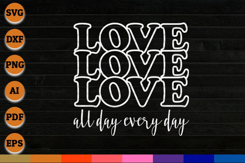 love-is-all-you-need-love-all-day-every-day-svg-png-dxf-cricut-file