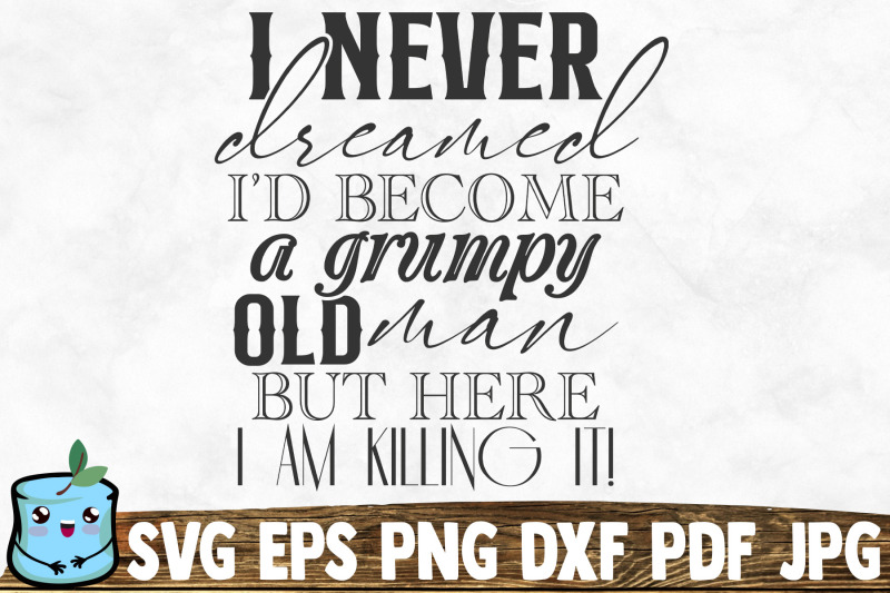 i-never-dreamed-id-become-a-grumpy-old-man-but-here-i-am-killing-it