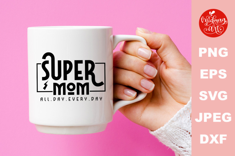 super-mom-all-day-every-day-svg-mother-039-s-day-cut-file