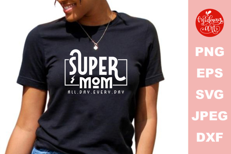 super-mom-all-day-every-day-svg-mother-039-s-day-cut-file