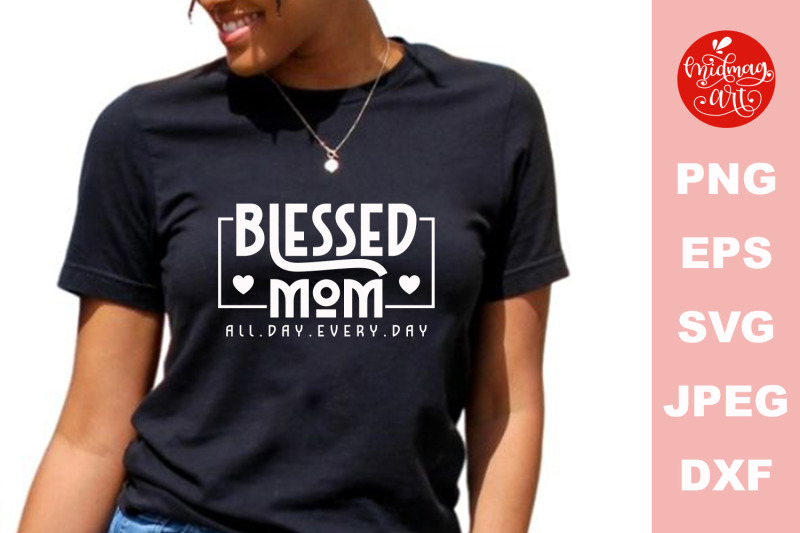 blessed-mom-all-day-every-day-svg-mother-039-s-day-cut-file