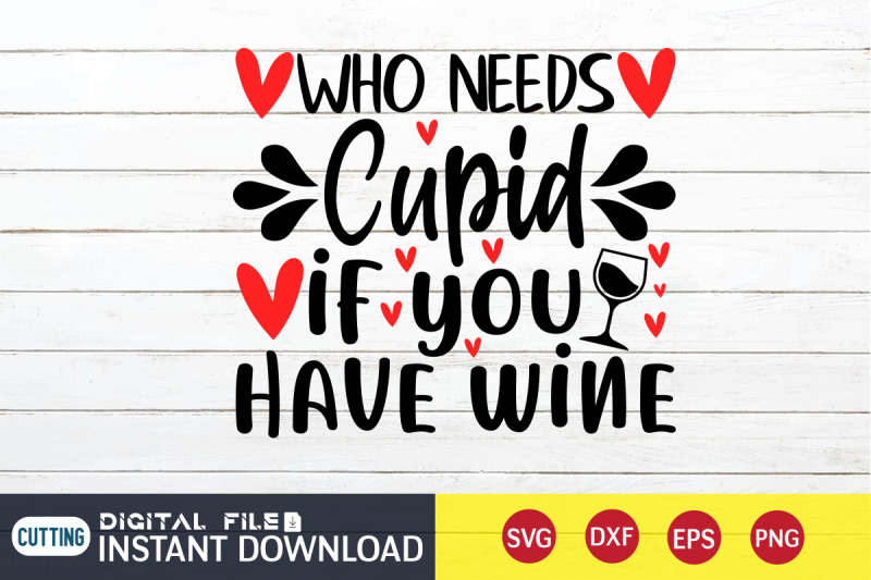 who-needs-cupid-if-you-have-wine-svg