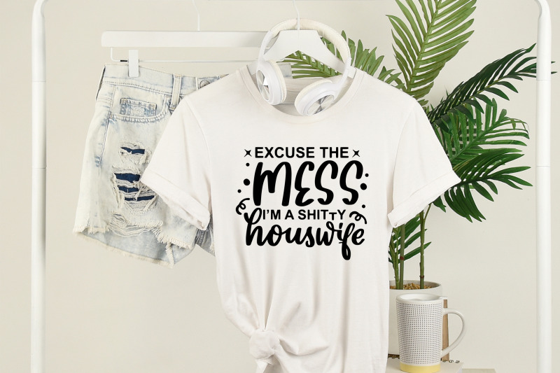 funny-svg-excuse-the-mess-i-039-m-a-shitty-houswife