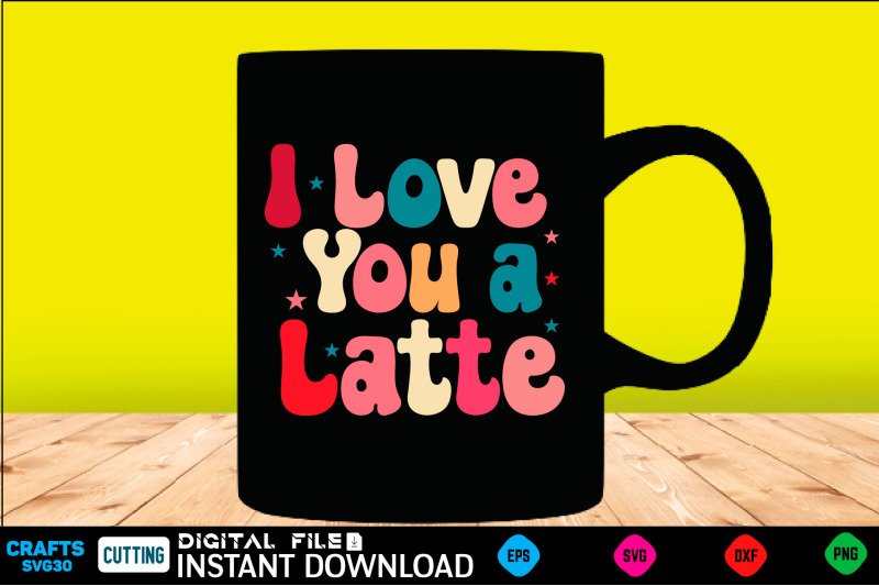 i-love-you-a-latte-svg-design