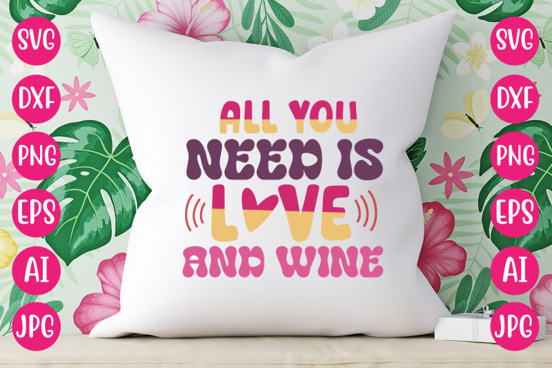 all-you-need-is-love-and-wine-svg-design