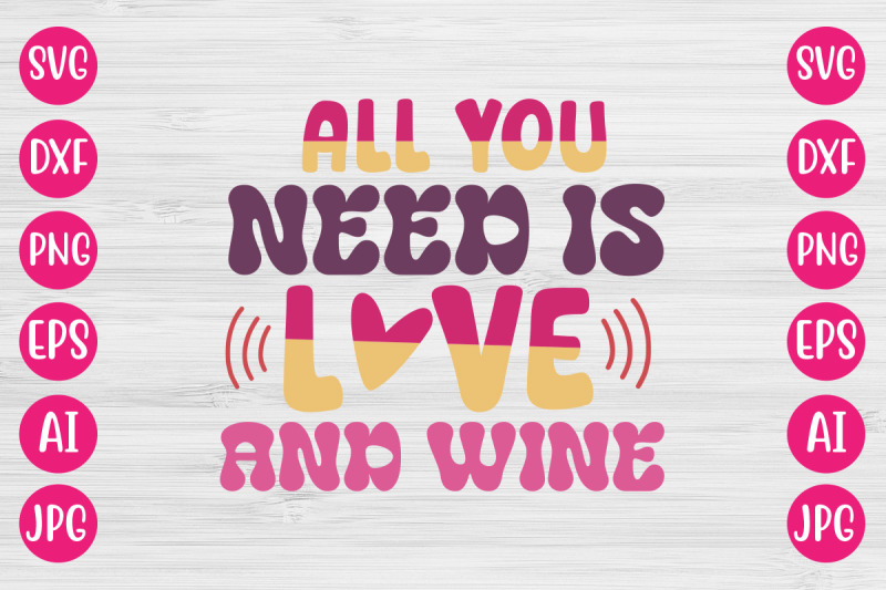 all-you-need-is-love-and-wine-svg-design