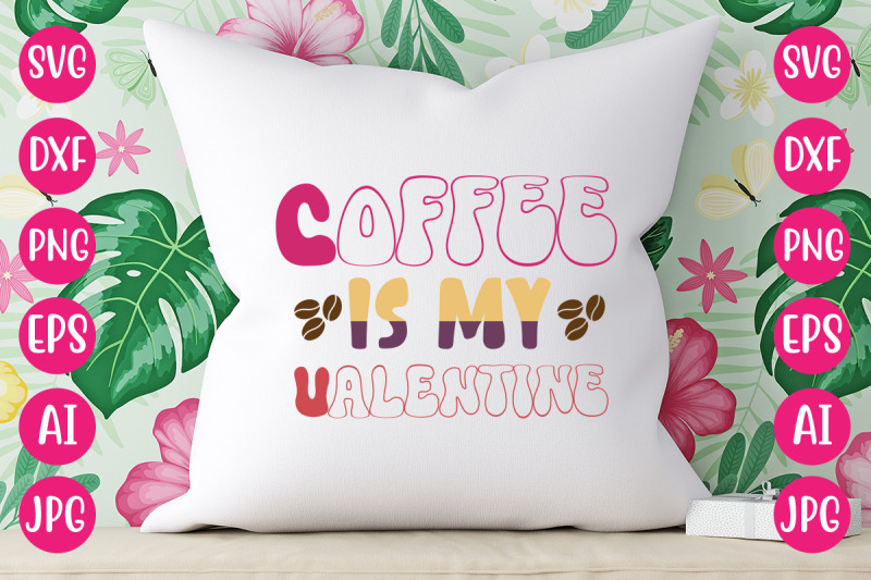 coffee-is-my-valentine-svg-design