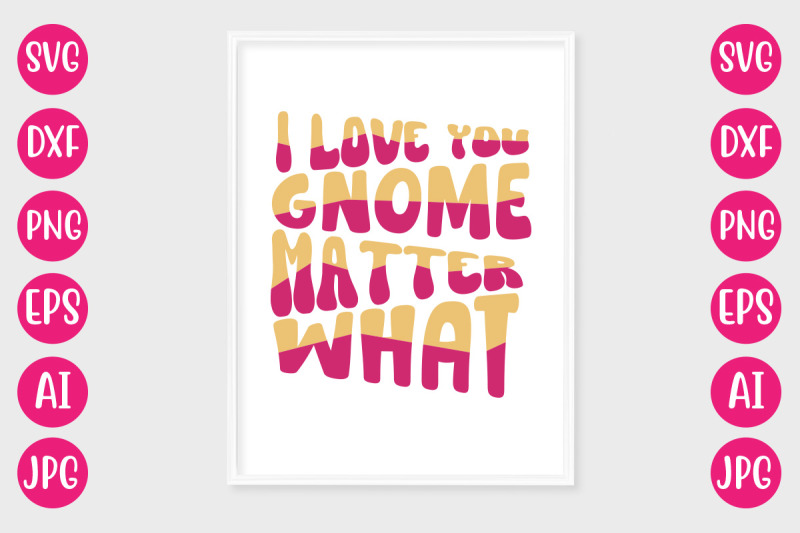 i-love-you-gnome-matter-what-svg-design