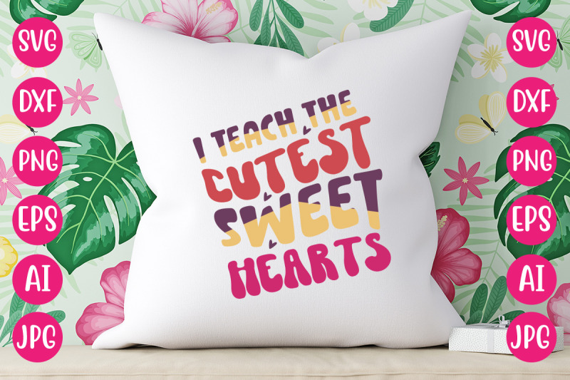 i-teach-the-cutest-sweet-hearts-svg-design