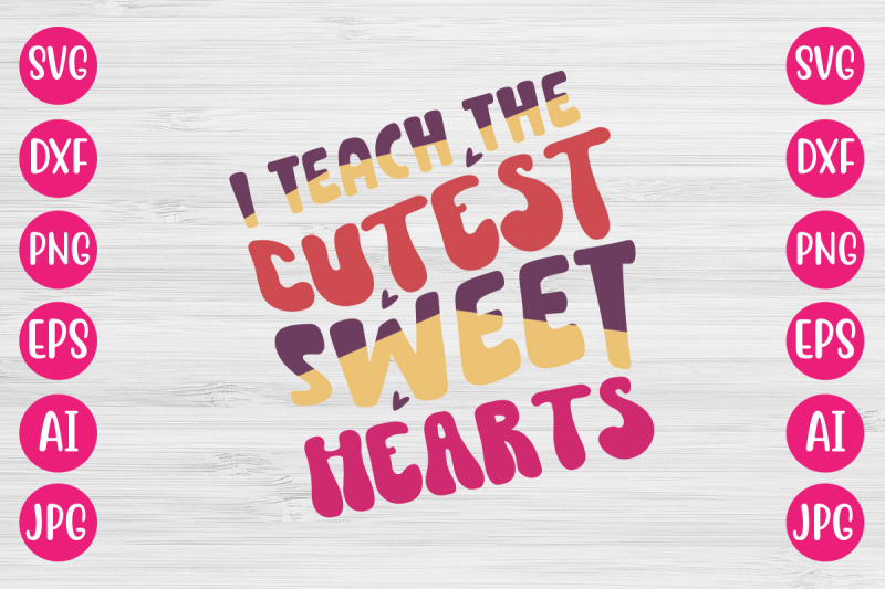 i-teach-the-cutest-sweet-hearts-svg-design