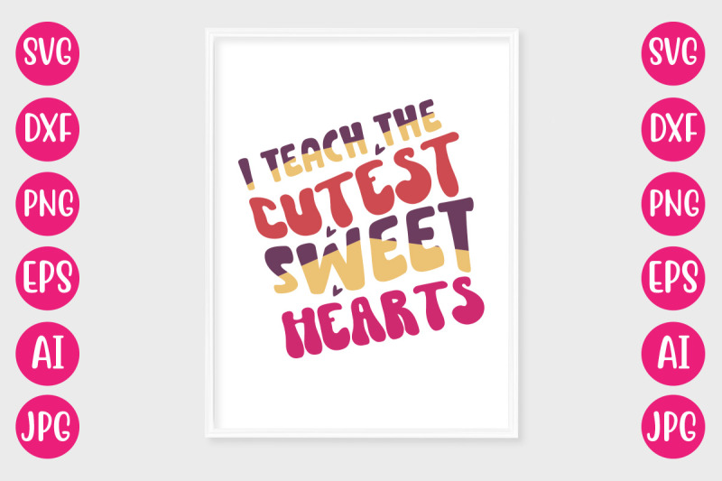 i-teach-the-cutest-sweet-hearts-svg-design