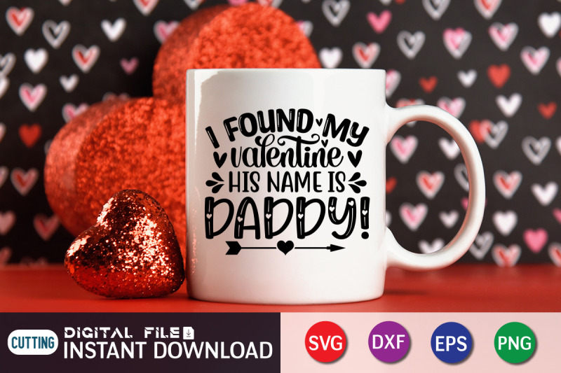 i-found-my-valentine-his-name-is-daddy-svg