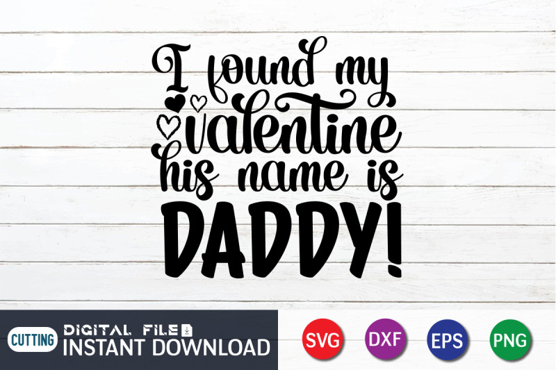 i-found-my-valentine-his-name-is-daddy-svg