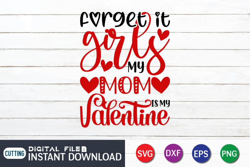 forget-it-girls-my-mom-is-my-valentine-svg