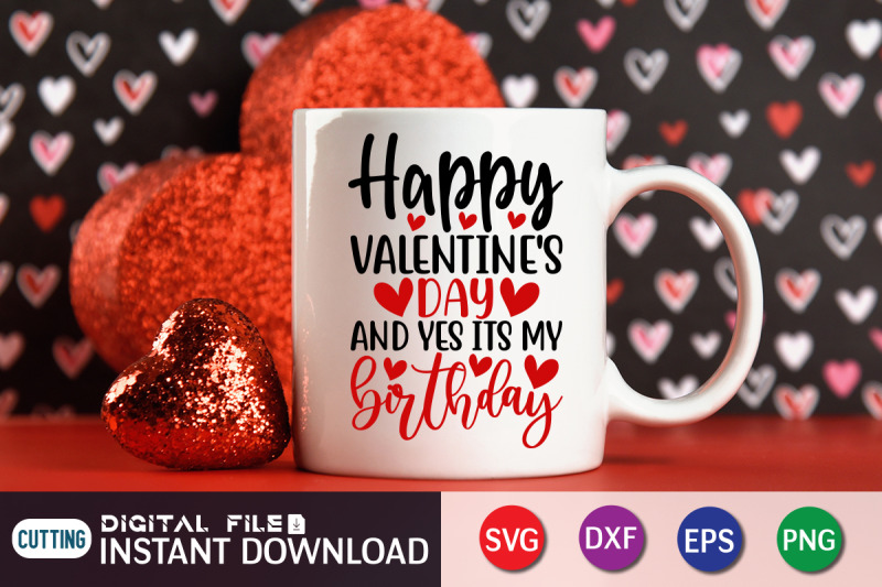 happy-valentines-day-and-yes-its-my-birthday-svg