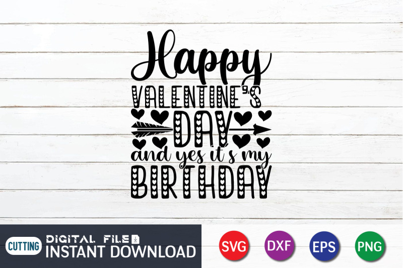 happy-valentines-day-and-yes-its-my-birthday-svg