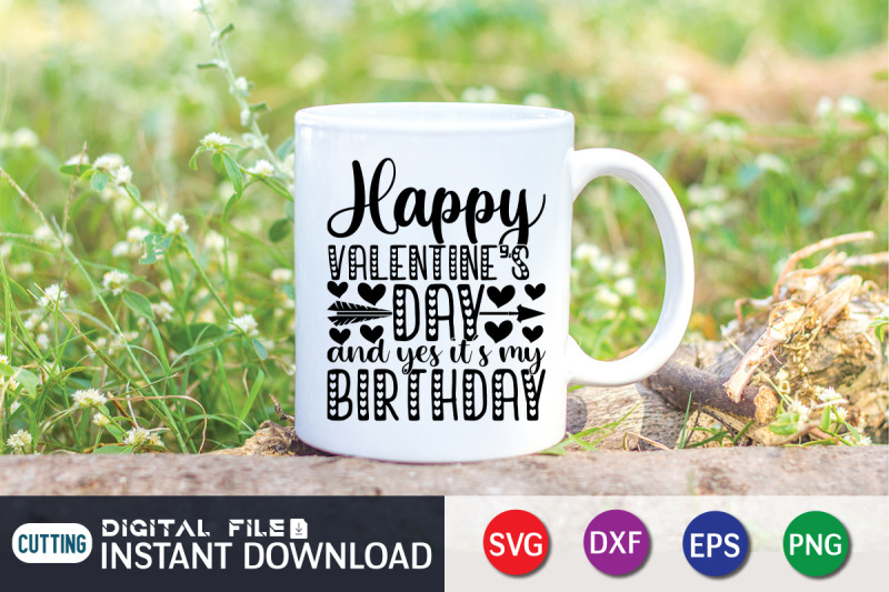 happy-valentines-day-and-yes-its-my-birthday-svg