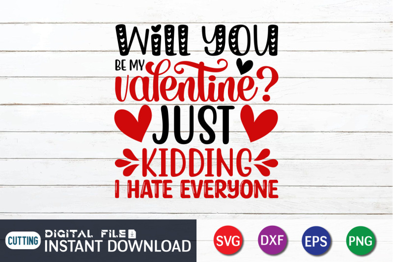 will-you-be-my-valentine-just-kidding-i-hate-everyone-svg