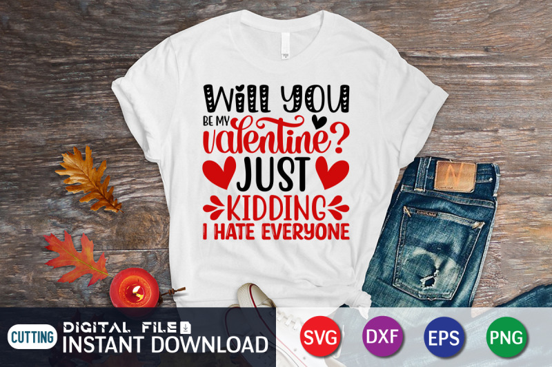 will-you-be-my-valentine-just-kidding-i-hate-everyone-svg