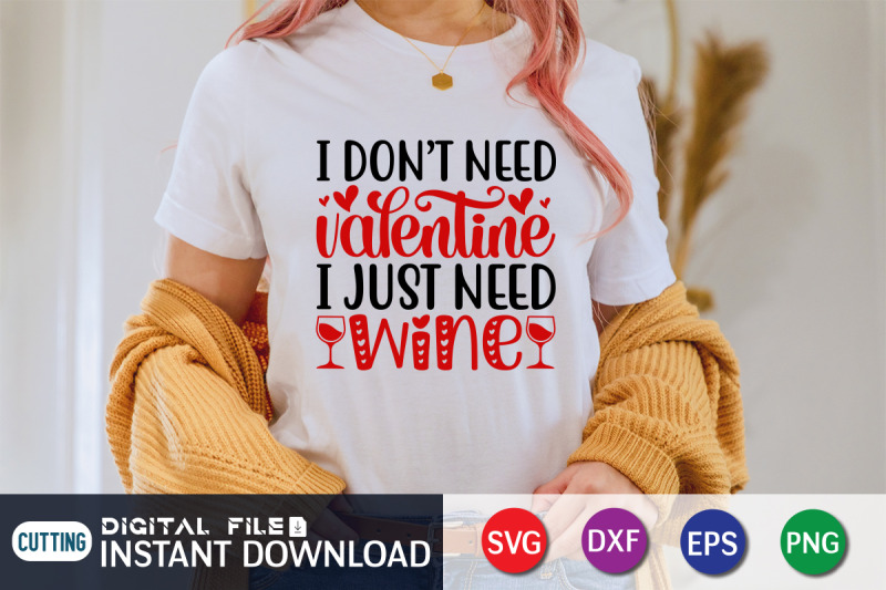 i-dont-need-valentine-i-just-need-wine-svg