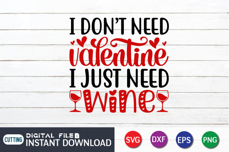 i-dont-need-valentine-i-just-need-wine-svg