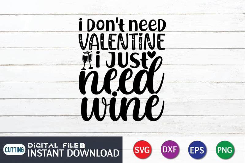 i-dont-need-valentine-i-just-need-wine-svg