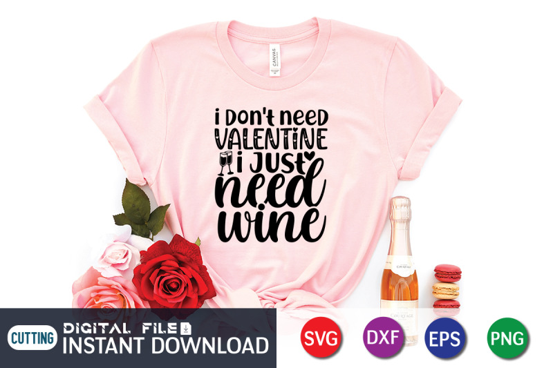 i-dont-need-valentine-i-just-need-wine-svg