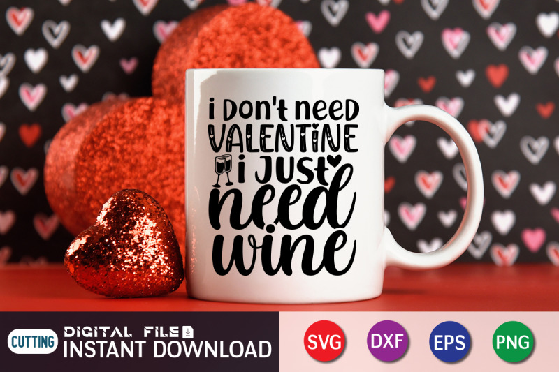 i-dont-need-valentine-i-just-need-wine-svg