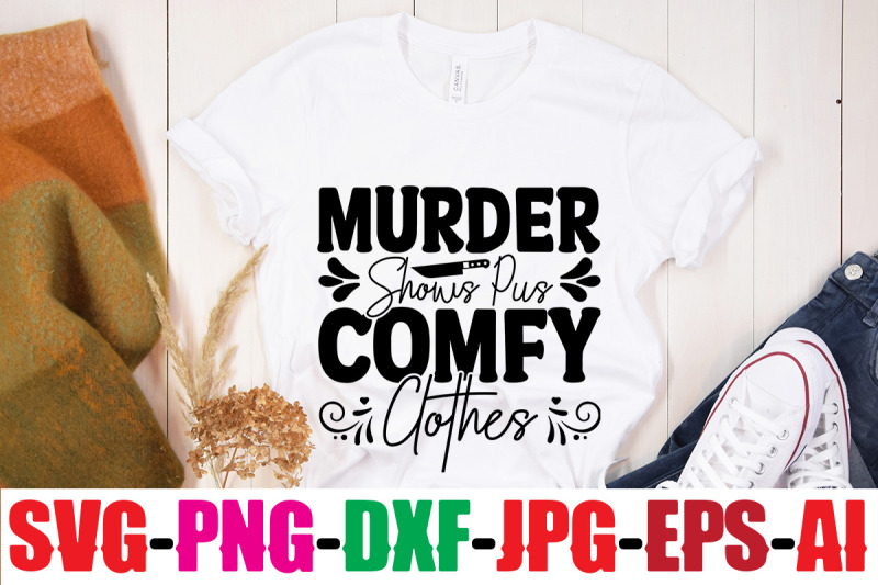 murder-shows-and-pus-comfy-clothes-svg-cut-file