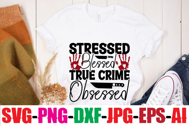 stressed-blessed-true-crime-obsessed-svg-cut-file