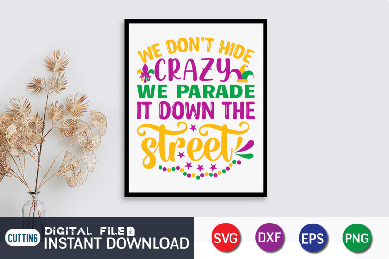 we-dont-hide-crazy-we-parade-it-down-the-street-svg