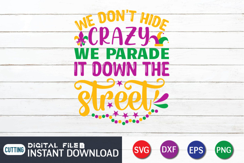 we-dont-hide-crazy-we-parade-it-down-the-street-svg