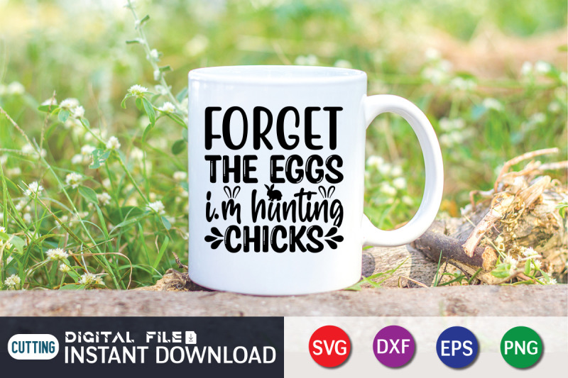 forget-the-eggs-i-039-m-hunting-chicks-svg